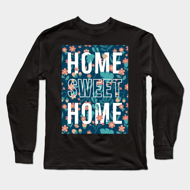 quotes poster home sweet home flower pattern Long Sleeve T-Shirt by aldyfmsh